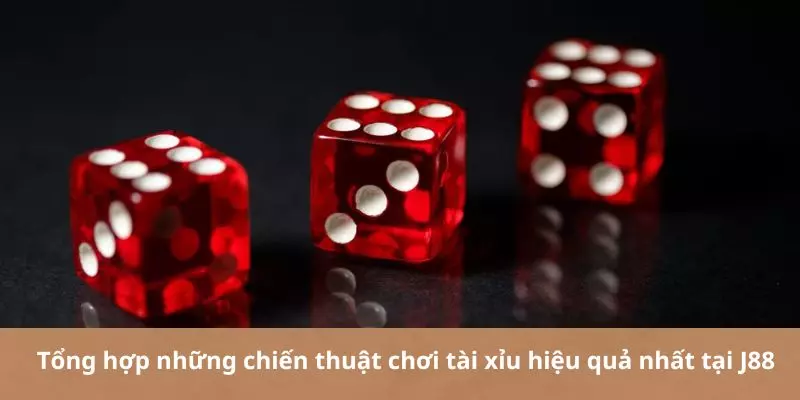 Tổng hợp những chiến thuật chơi tài xỉu hiệu quả nhất tại J88